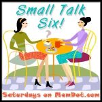 You’re BUUUGGGGING Me, Dude! Stop It!: Small Talk Six!